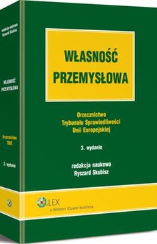The cover of the book titled: Własność przemysłowa. Orzecznictwo Trybunału Sprawiedliwości Unii Europejskiej