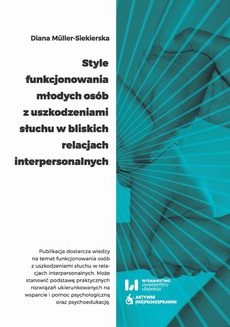 The cover of the book titled: Style funkcjonowania młodych osób z uszkodzeniami słuchu w bliskich relacjach interpersonalnych