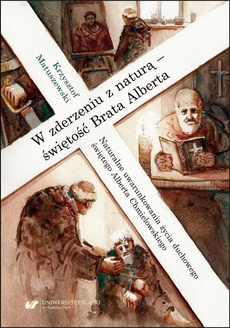 The cover of the book titled: W zderzeniu z naturą – świętość Brata Alberta. Naturalne uwarunkowania życia duchowego świętego Alberta Chmielowskiego