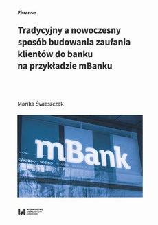 The cover of the book titled: Tradycyjny a nowoczesny sposób budowania zaufania klientów do banku na przykładzie mBanku