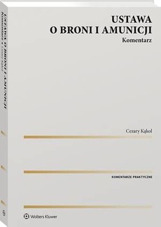 Обложка книги под заглавием:Ustawa o broni i amunicji. Komentarz