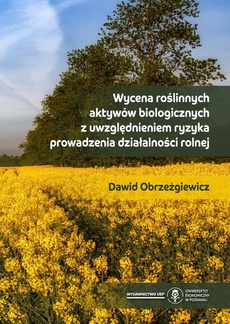 The cover of the book titled: Wycena roślinnych aktywów biologicznych z uwzględnieniem ryzyka prowadzenia działalności rolnej