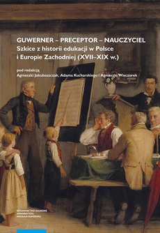 The cover of the book titled: Guwerner – preceptor – nauczyciel. Szkice z historii edukacji w Polsce i Europie Zachodniej (XVII–XIX w.)