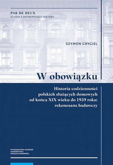 The cover of the book titled: W obowiązku. Historia codzienności polskich służących domowych od końca XIX wieku do 1939 roku: rekonesans badawczy
