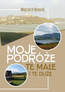 The cover of the book titled: Moje podróże, te małe i te duże