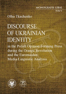 Okładka książki o tytule: Discourse of Ukrainian Identity in the Polish Opinion-Forming Press during the Orange Revolution and the Euromaidan