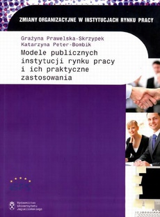 The cover of the book titled: Modele publicznych instytucji rynku pracy i ich praktyczne zastosowania