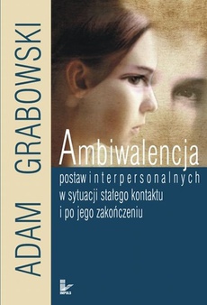 The cover of the book titled: Ambiwalencja postaw interpersonalnych w sytuacji stałego kontaktu i po jego zakończeniu