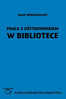 The cover of the book titled: Praca z użytkownikiem w bibliotece