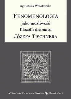 Okładka książki o tytule: Fenomenologia jako możliwość filozofii dramatu Józefa Tischnera