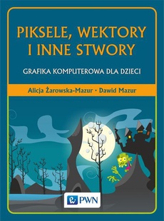 Обложка книги под заглавием:Piksele, wektory i inne stwory