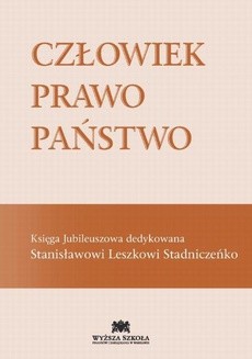 The cover of the book titled: Człowiek Prawo Państwo Księga Jubileuszowa dedykowana Stanisławowi Leszkowi Stadniczeńko