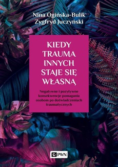 The cover of the book titled: Kiedy trauma innych staje się własną