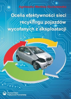 The cover of the book titled: Ocena efektywności sieci recyklingu pojazdów wycofanych z eksploatacji