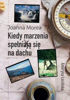 Обложка книги под заглавием:Kiedy marzenia spełniają się na dachu. Ameryka Łacińska