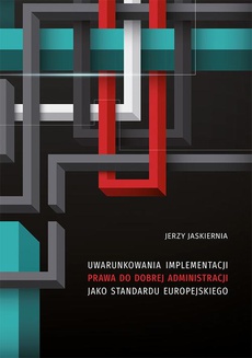 Okładka książki o tytule: Uwarunkowania implementacji prawa do dobrej administracji jako standardu europejskiego