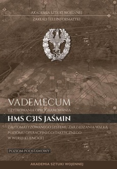 The cover of the book titled: Vademecum użytkownika oprogramowania HMS C3IS Jaśmin zautomatyzowanego systemu zarządzania walką poziomu operacyjnego/taktycznego w wersji klienckiej. Poziom podstawowy