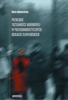 Okładka książki o tytule: Patologie tożsamości narodowej w postkomunistycznych krajach słowiańskich