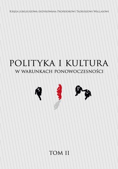 The cover of the book titled: Księga jubileuszowa dedykowana Profesorowi Tadeuszowi Wallasowi POLITYKA I KULTURA W WARUNKACH PONOWOCZESNOŚCI TOM II
