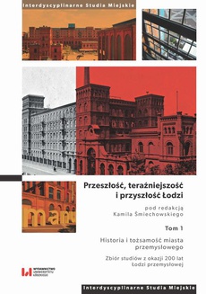 The cover of the book titled: Przeszłość, teraźniejszość i przyszłość Łodzi. Tom 1