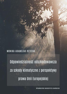 The cover of the book titled: Odpowiedzialność odszkodowawcza za szkody klimatyczne z perspektywy prawa Unii Europejskiej
