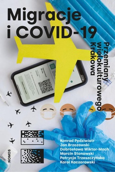 Okładka książki o tytule: Migracje i COVID-19. Przemiany wielokulturowego Krakowa