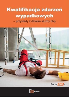 The cover of the book titled: Kwalifikacja zdarzeń wypadkowych – przykłady z działań służby bhp