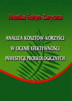 The cover of the book titled: Analiza kosztów-korzyści w ocenie efektywności inwestycji proekologicznych