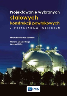 The cover of the book titled: Projektowanie wybranych stalowych konstrukcji powłokowych z przykładami obliczeń