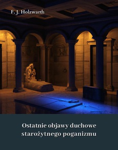 The cover of the book titled: Ostatnie objawy duchowe starożytnego poganizmu