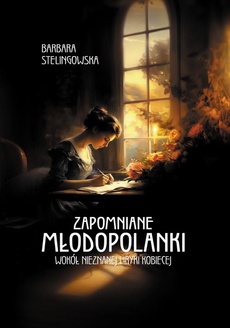 The cover of the book titled: Zapomniane młodopolanki. Wokół nieznanej liryki kobiecej