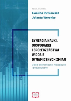 Okładka książki o tytule: SYNERGIA NAUKI, GOSPODARKI I SPOŁECZEŃSTWA W DOBIE DYNAMICZNYCH ZMIAN Ujęcie ekonomiczne, filologiczne i pedagogiczneUjęcie ekonomiczne, filologiczne i pedagogiczne Ujęcie ekonomiczne, filologiczne i pedagogiczne