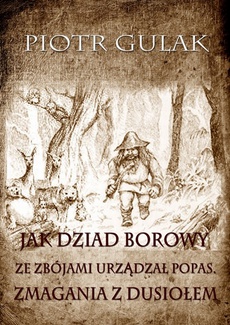 Okładka książki o tytule: Jak Dziad Borowy ze zbójami urządzał popas. Zmagania z Dusiołem