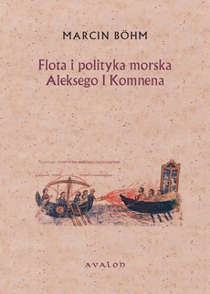 The cover of the book titled: Flota i polityka morska Aleksego I Komnena