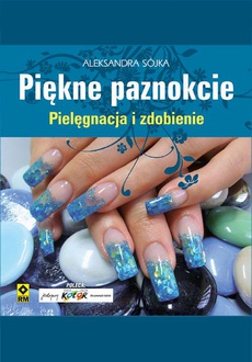 Okładka książki o tytule: Piękne paznokcie. Pielęgnacja i zdobienie