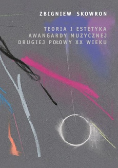 Okładka książki o tytule: Teoria i estetyka awangardy muzycznej drugiej połowy XX wieku