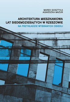 The cover of the book titled: Architektura mieszkaniowa lat siedemdziesiątych w Rzeszowie na przykładzie wybranych osiedli