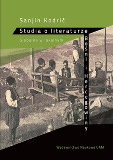 The cover of the book titled: Studia o literaturze Bośni i Hercegowiny. Globalne w lokalnym