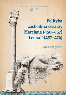 The cover of the book titled: Polityka zachodnia cesarzy Marcjana (450-457) i Leona I (457-474)