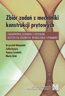 The cover of the book titled: Zbiór zadań z mechaniki konstrukcji prętowych. Zagadnienia zginania z udziałem dużych sił osiowych, wyboczenia i dynamiki