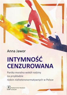 The cover of the book titled: Intymność cenzurowana. Panika moralna wokół rodziny na przykładzie rodzin nieheteronormatywnych w Polsce