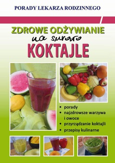 The cover of the book titled: Zdrowe odżywianie. Na surowo. Koktajle