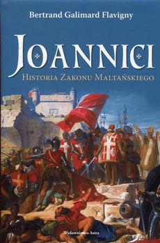 The cover of the book titled: Joannici Historia Zakonu Maltańskiego
