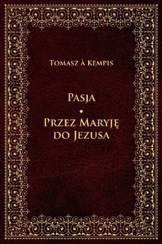 The cover of the book titled: Pasja Przez Maryję do Jezusa