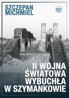 Okładka książki o tytule: II wojna światowa wybuchła w Szymankowie