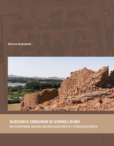 The cover of the book titled: Budowle obronne w Górnej Nubii na podstawie badań archeologicznych i etnologicznych