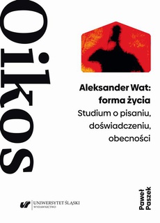 Обложка книги под заглавием:Aleksander Wat: forma życia. Studium o pisaniu, doświadczeniu, obecności