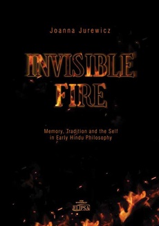 Обкладинка книги з назвою:Invisible Fire Memory Tradition and the Self in Early Hindu Philosophy