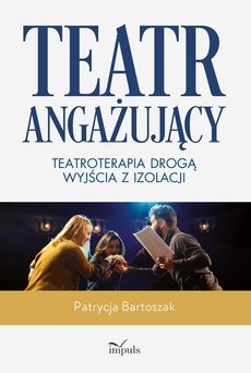 Обложка книги под заглавием:Teatr angażujący. Teatroterapia drogą wyjścia z izolacji