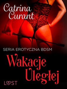 Обкладинка книги з назвою:Wakacje uległej – seria erotyczna BDSM